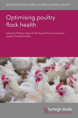 Optimising Poultry Flock Health - de Wit, Sjaak, Professor (Editor), and Banda, Alejandro, Prof. (Contributions by), and Paudel, Surya, Dr. (Contributions by)