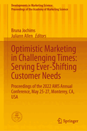 Optimistic Marketing in Challenging Times: Serving Ever-Shifting Customer Needs: Proceedings of the 2022 AMS Annual Conference, May 25-27, Monterey, CA, USA