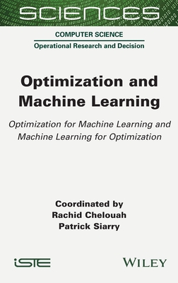 Optimization and Machine Learning: Optimization for Machine Learning and Machine Learning for Optimization - Chelouah, Rachid, and Siarry, Patrick