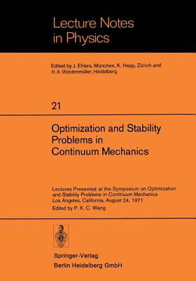 Optimization and Stability Problems in Continuum Mechanics: Lectures Presented at the Symposium on Optimization and Stability Problems in Continuum Mechanics, Los Angeles, California, August 24, 1971 - Wang, P K C (Editor)