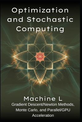 Optimization and Stochastic Computing: Gradient Descent/Newton Methods, Monte Carlo (MCMC/Variance Reduction), and Parallel/GPU Acceleration (CUDA/MPI) - L, Machine