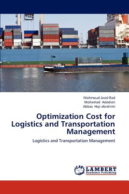 Optimization Cost for Logistics and Transportation Management - Javid Rad Mahmoud, and Adadian Mohamad, and Haji Ebrahimi Abbas