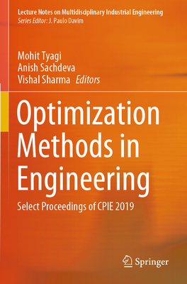 Optimization Methods in Engineering: Select Proceedings of Cpie 2019 - Tyagi, Mohit (Editor), and Sachdeva, Anish (Editor), and Sharma, Vishal (Editor)