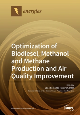Optimization of Biodiesel, Methanol and Methane Production and Air Quality Improvement - Gomes, Joo Fernando Pereira (Guest editor)