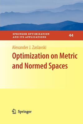 Optimization on Metric and Normed Spaces - Zaslavski, Alexander J