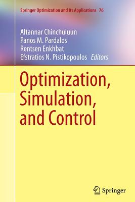 Optimization, Simulation, and Control - Chinchuluun, Altannar (Editor), and Pardalos, Panos M (Editor), and Enkhbat, Rentsen (Editor)