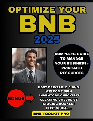 Optimize Your Bnb: Bnb Toolkit Pro - Complete Guide + Printable Resources to Maximize Your Success as a Host - Bellamy, Nick