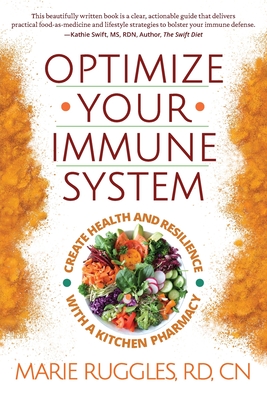 Optimize Your Immune System: Create Health and Resilience with a Kitchen Pharmacy - Ruggles, Marie