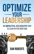 Optimize Your Leadership: An Impactful and Healthy Way to Lead in the New Age