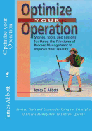 Optimize Your Operation: Stories, Tools and Lessons for Using the Principles of Process Management to Improve Quality