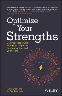 Optimize Your Strengths: Use your leadership strengths to get the best out of you and your team - Brook, James, and Brewerton, Paul, Dr.