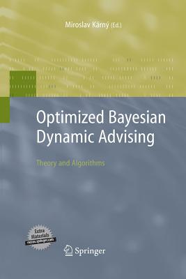 Optimized Bayesian Dynamic Advising: Theory and Algorithms - Karny, Miroslav (Editor)