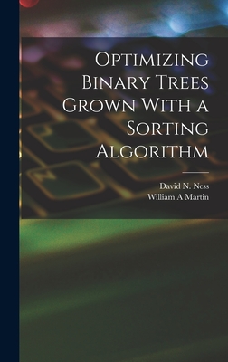 Optimizing Binary Trees Grown With a Sorting Algorithm - Martin, William A, and Ness, David N