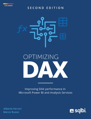 Optimizing DAX: Improving DAX performance in Microsoft Power BI and Analysis Services (color) - Ferrari, Alberto, and Russo, Marco