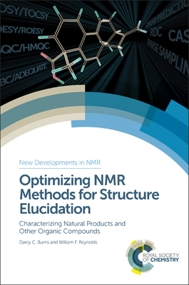 Optimizing NMR Methods for Structure Elucidation: Characterizing Natural Products and Other Organic Compounds - Burns, Darcy C, and Reynolds, William F