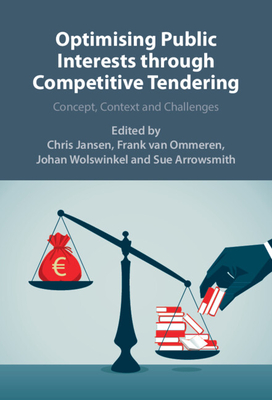 Optimizing Public Interests Through Competitive Tendering: Concept, Context and Challenges - Jansen, Chris (Editor), and Van Ommeren, Frank (Editor), and Wolswinkel, Johan (Editor)