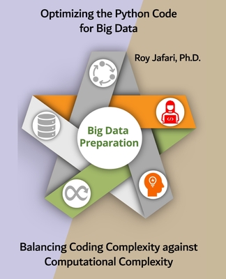 Optimizing the Python Code for Big Data: Balancing Coding Complexity against Computational Complexity - Jafari, Roy