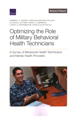 Optimizing the Role of Military Behavioral Health Technicians: A Survey of Behavioral Health Technicians and Mental Health Providers - Hepner, Kimberly A, and Holliday, Stephanie Brooks, and Gittens, Allyson D