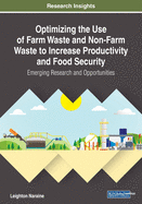 Optimizing the Use of Farm Waste and Non-Farm Waste to Increase Productivity and Food Security: Emerging Research and Opportunities