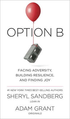 Option B: Facing Adversity, Building Resilience, and Finding Joy - Sandberg, Sheryl