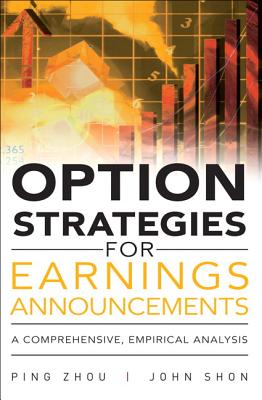 Option Strategies for Earnings Announcements: A Comprehensive, Empirical Analysis - Zhou, Ping, and Shon, John