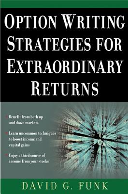 Option Writing Strategies for Extraordinary Returns - Funk, David
