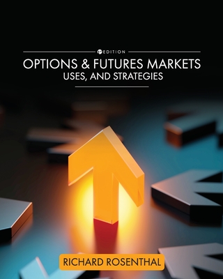 Options and Futures Markets, Uses, and Strategies - Rosenthal, Richard