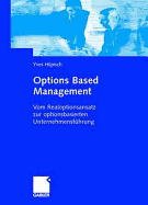 Options Based Management: Vom Realoptionsansatz Zur Optionsbasierten Unternehmensfuhrung