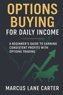 Options Buying for Daily Income: A Beginner's Guide to Earning Consistent Profits with Options Trading