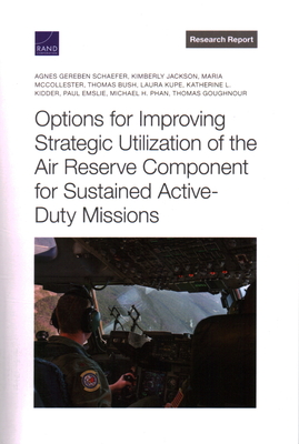 Options for Improving Strategic Utilization of the Air Reserve Component for Sustained Active-Duty Missions - Schaefer, Agnes Gereben, and Jackson, Kimberly, and McCollester, Maria