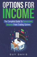 Options for Income: The Complete Guide To Consistent Income From Trading Options