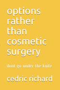 options rather than cosmetic surgery: dont go under the knife
