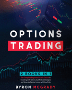 Options Trading: 2 Books in 1: The Complete Beginner's Crash Course to Investing with Options by Effective Strategies and Generate Passive Income with Low Risks