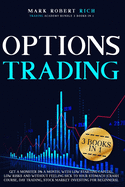 Options Trading: 3 Books in 1 - Get a Monster 5% a Month with Low Starting Capital, Low Risks and Without Feeling Sick To your Stomach (Crash Course, Day Trading, Stock Market Investing for Beginners).