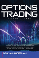 Options Trading Crash Course: A Complete Beginner's Guide To Trade Options. All You Need To Know About Swing And Day Trading, Technical Analysis, Passive Income, And Tips To Become A Pro Trader