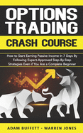 Options Trading Crash Course: How to Start Earning Passive Income in 7 Days By Following Expert-Approved Step-By-Step Strategies Even if You Are a Complete Beginner