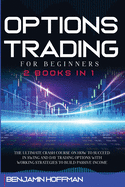 Options Trading For Beginners: 2 books in 1 - The Ultimate Crash Course On How To Succeed In Swing And Day Trading Options With Working Strategies To Build Passive Income