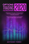 Options Trading for Beginners 2020: Discover the new day & swing investing strategies, in order to achieve your financial freedom. Learn tools & tactics to make money with futures, forex and stocks
