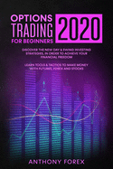 Options Trading for Beginners 2020: Discover the New Day & Swing Investing Strategies, in Order to Achieve Your Financial Freedom. Learn Tools & Tactics to Make Money with Futures, Forex and Stocks