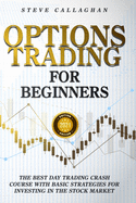 Options Trading for Beginners: The Best Day Trading Crash Course With Basic Strategies For Investing in the Stock Market