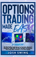 Options Trading Made Easy 3+1 BOOKS IN 1: The Best Trading Crash Course For Beginners. Become A Successful Trader With The Best Strategies To Maximize Your Profit When Investing In The Stock Market