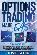 Options Trading Made Easy: 3+1 Books in 1: The Best Trading Crash Course For Beginners. Become A Successful Trader With The Best Strategies To Maximize Your Profit When Investing In The Stock Market