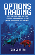 Options Trading: Quick Start Guide-Crash Course and Strategies for Beginners, How to start creating passive income with investments.
