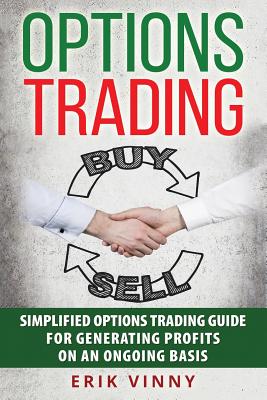 Options Trading: Simplified Options Trading Guide for Generating Profits on an Ongoing Basis - Vinny, Erik