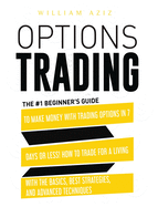 Options Trading: The #1 Beginner's Guide to Make Money with Trading Options in 7 Days or Less! How to Trade for a Living with the Basics, Best Strategies, and Advanced Techniques Paperback