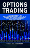 Options Trading: The Bible: 4 books in 1 Make Money with Financial Leverage and Risk Management. Crash Course for Beginners, Pricing and Volatility Strategies, Swing and Day Trading, Technical Analysis