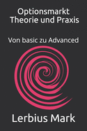 Optionsmarkt - Theorie und Praxis: Von basic zu Advanced