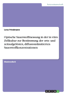 Optische Sauerstoffmessung in der in vitro Zellkultur zur Bestimmung der orts- und zeitaufgelsten, diffusionslimitierten Sauerstoffkonzentrationen