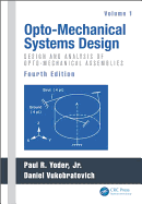Opto-Mechanical Systems Design, Volume 1: Design and Analysis of Opto-Mechanical Assemblies