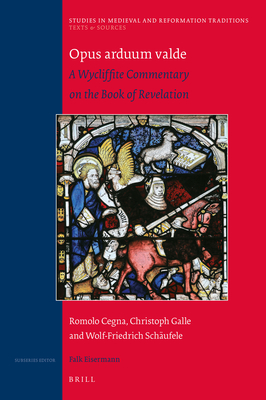 Opus Arduum Valde: A Wycliffite Commentary on the Book of Revelation - Cegna, Romolo, and Galle, Christoph, and Schufele, Wolf-Friedrich